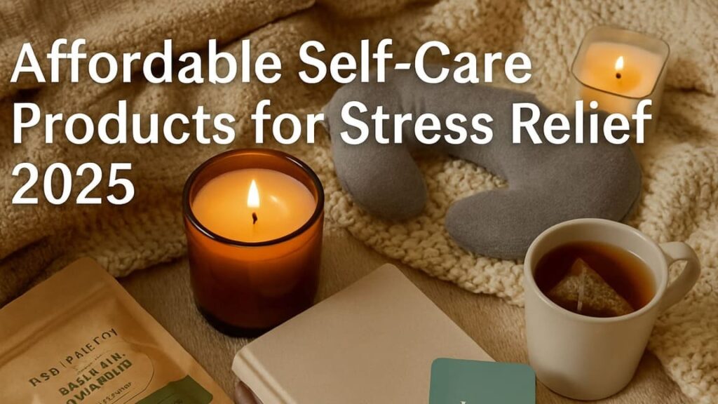 Affordable Self-Care Products for Stress Relief